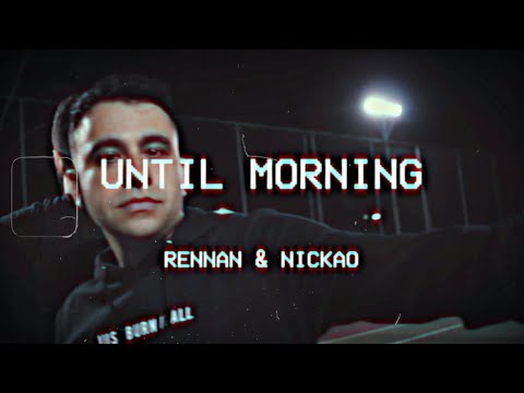 RENNAN, Nickao - Until Morning (Videoclipe Oficial)