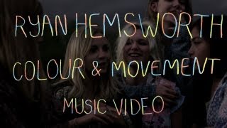 Ryan Hemsworth - "Colour & Movement" (Official Music Video)