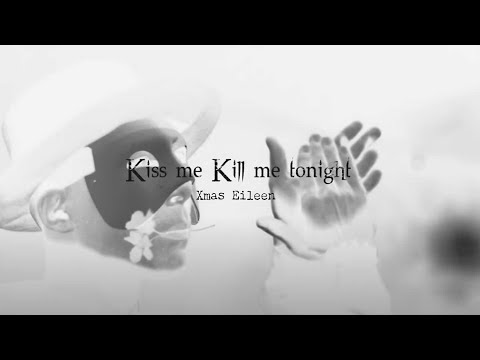 Xmas Eileen - Kiss me Kill me tonight　（OFFICIAL VIDEO）