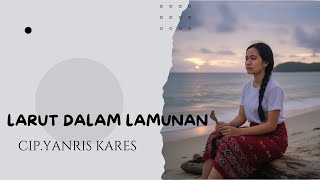 Download lagu LARUT DALAM LAMUNAN mp3 Download lagu LARUT DALAM LAMUNAN mp3