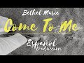 Bethel Music - Come to Me Español 