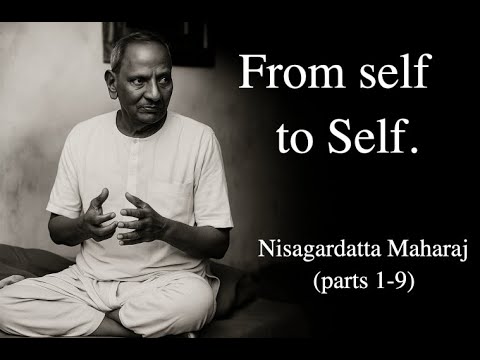 From self to Self — Nisargadatta Maharaj