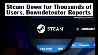 Steam Down for Thousands of Users, Downdetector Reports