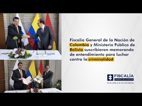 Fiscalía de Colombia y Ministerio Público de Bolivia suscriben memorando de lucha contra el crimen