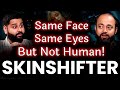 इंसान की Body में एक इंसान दो जगह Skinshifter Encounter 