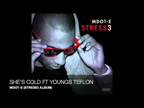 MDOT-E - SHE'S COLD FT YOUNGS TEFLON (TRACK 15 FROM STRESS3 ALBUM)