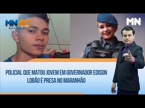 Policial que matou jovem em Governador Edison Lobão é presa no Maranhão