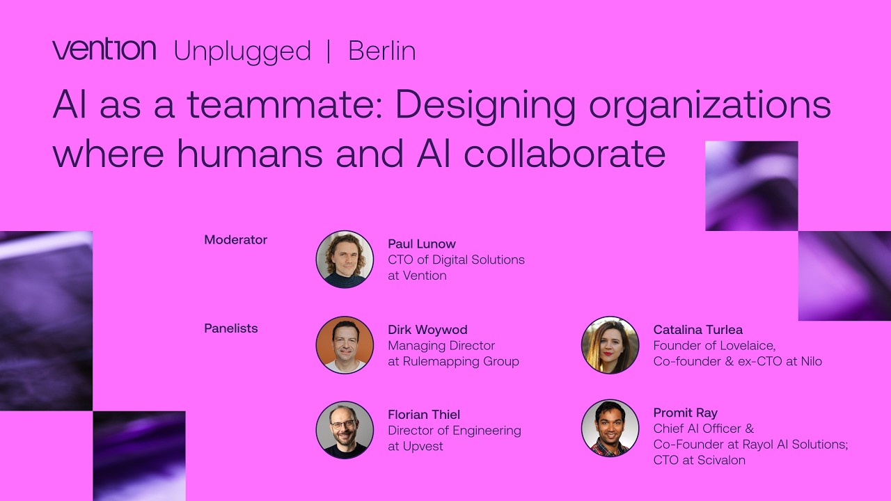 Vention Unplugged, Berlin: AI as a Teammate- Designing Organizations Where Humans and AI Collaborate