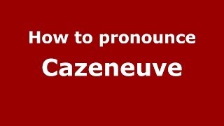How to pronounce Cazeneuve
