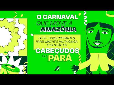 Cabeçudos do Pará | O Carnaval que Move a Amazônia - Episódio 03