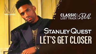 MELOTRONIC CLASSIC SOUL : Stanley Quest 'Let's get closer' #soul #rnb #balladsongs #quietstorm