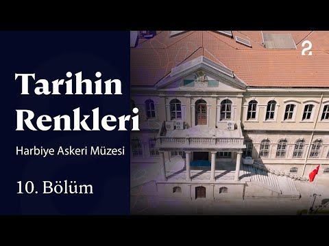 Harbiye Askeri Müzesi | Tarihin Renkleri | 10. Bölüm
