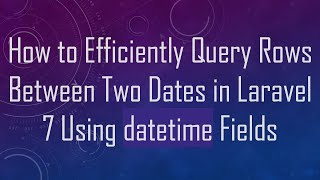 Download the video "How to Efficiently Query Rows Between Two Dates in Laravel 7 Using datetime Fields"