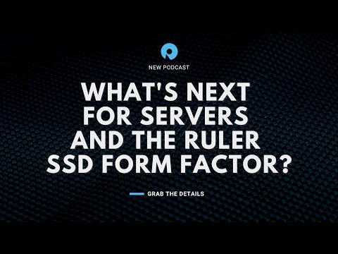 What's Next for Servers and the Ruler SSD Form Factor? (podcast)