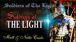 SOLDIERS OF THE LIGHT (Original Composition Matt G. Cueto) Performed by Matt &amp; Nette Cueto.