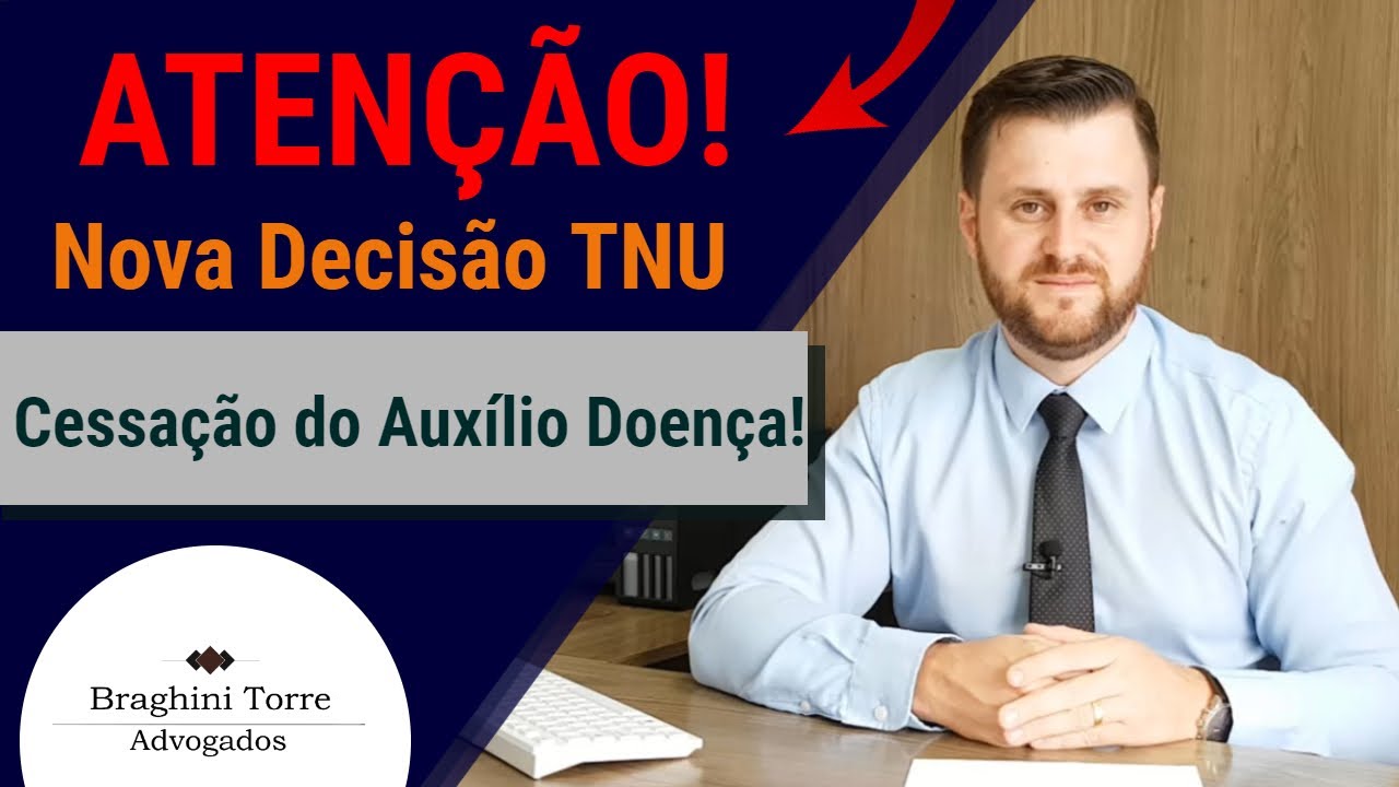 Atenção! Nova Decisão TNU. Cessação do Auxílio Doença!