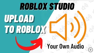 Roblox How to Upload YOUR OWN AUDIO for Free