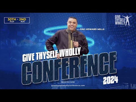 THE GIVE THYSELF WHOLLY CONFERENCE 2024 WITH DAG HEWARD-MILLS // INTERNATIONAL CONFERENCE SPEAKER