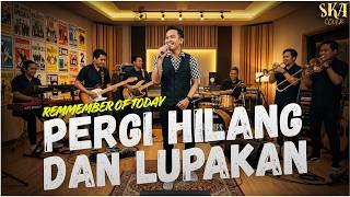 Download lagu Pergi Hilang Dan Lupakan - Remember Of Today (SKA Version) mp3