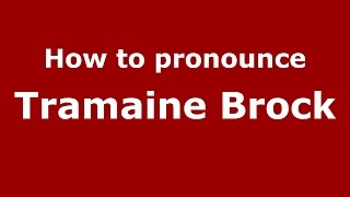 How to pronounce Tramaine Brock