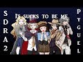 It Sucks to be me - [SDRA2 Spoilers]