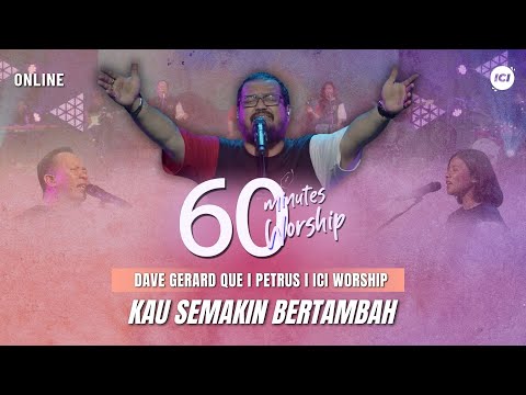 60 MINUTES WORSHIP - KAU SEMAKIN BERTAMBAH feat DAVE GERARD QUE