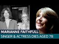 Singer and actress Marianne Faithfull dies aged 78 | ITV News
