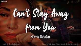 Can&#39;t Stay Away from You | by Gloria Estefan | KeiRGee Lyrics Video