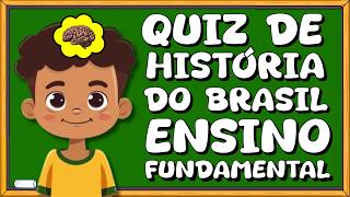 QUIZ DE HISTÓRIA DO BRASIL COM 22 PERGUNTAS DO ENSINO FUNDAMENTAL PARA TESTAR SEU CONHECIMENTO