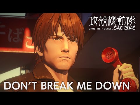 Don’t Break Me Down / Ghost In The Shell: SAC_2045 Season 2 Insert Song