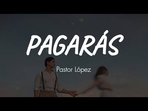 Pagarás | Pastor López (Letra)