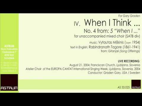 Vytautas Miškinis : IV. WHEN I THINK ...  - for SATB div