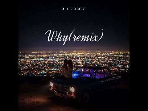 Al-Jay - Why(Remix) 