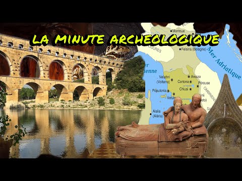 La Minute Archéologique, Le pont du Gard, les Etrusques