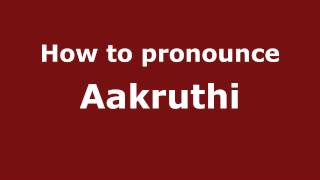 How to pronounce Aakruthi