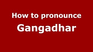 How to pronounce Gangadhar