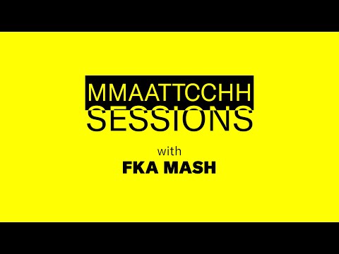 MMAATTCCHH SESSIONS WITH FKA MASH