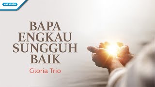 Download lagu Bapa Engkau Sungguh Baik - Gloria Trio ( lyric video) mp3 Download lagu Bapa Engkau Sungguh Baik - Gloria Trio ( lyric video) mp3