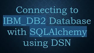 Download the video "Connecting to IBM_DB2 Database with SQLAlchemy using DSN"