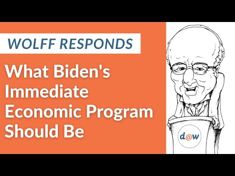 Wolff Responds: What Biden's Immediate Economic Program Should be