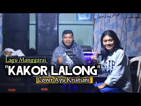 KAKOR LALONG - Cipt. Bpk Felix Edon - Cover Ayu Kristiani & Yola Tuang
