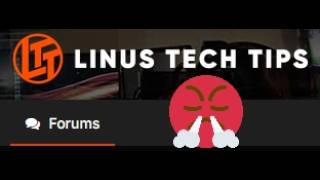 Why I Will Never Go Back to LTT Forums to Volunteer Again.