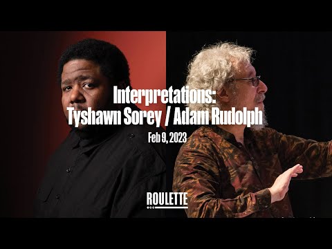 Interpretations: Tyshawn Sorey / Adam Rudolph