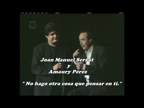 Joan Manuel Serrat y Amaury Perez - No hago otra cosa que pensar en ti