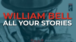 William Bell - All Your Stories (Official Audio)
