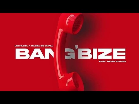 Kabza de small and Leehleza ft young stunna - bang'bize (Official audio)