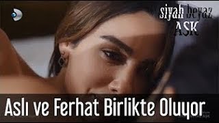 Siyah Beyaz Ask Episode 12 English - Asli and Ferhat become one