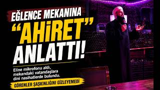 Eğlence Mekanına Girip Ahireti Anlattı