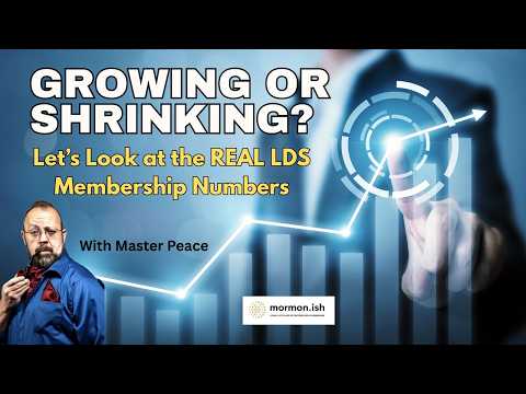 Ep304: Growing or Shrinking? Let's Look at the Real LDS Membership Numbers