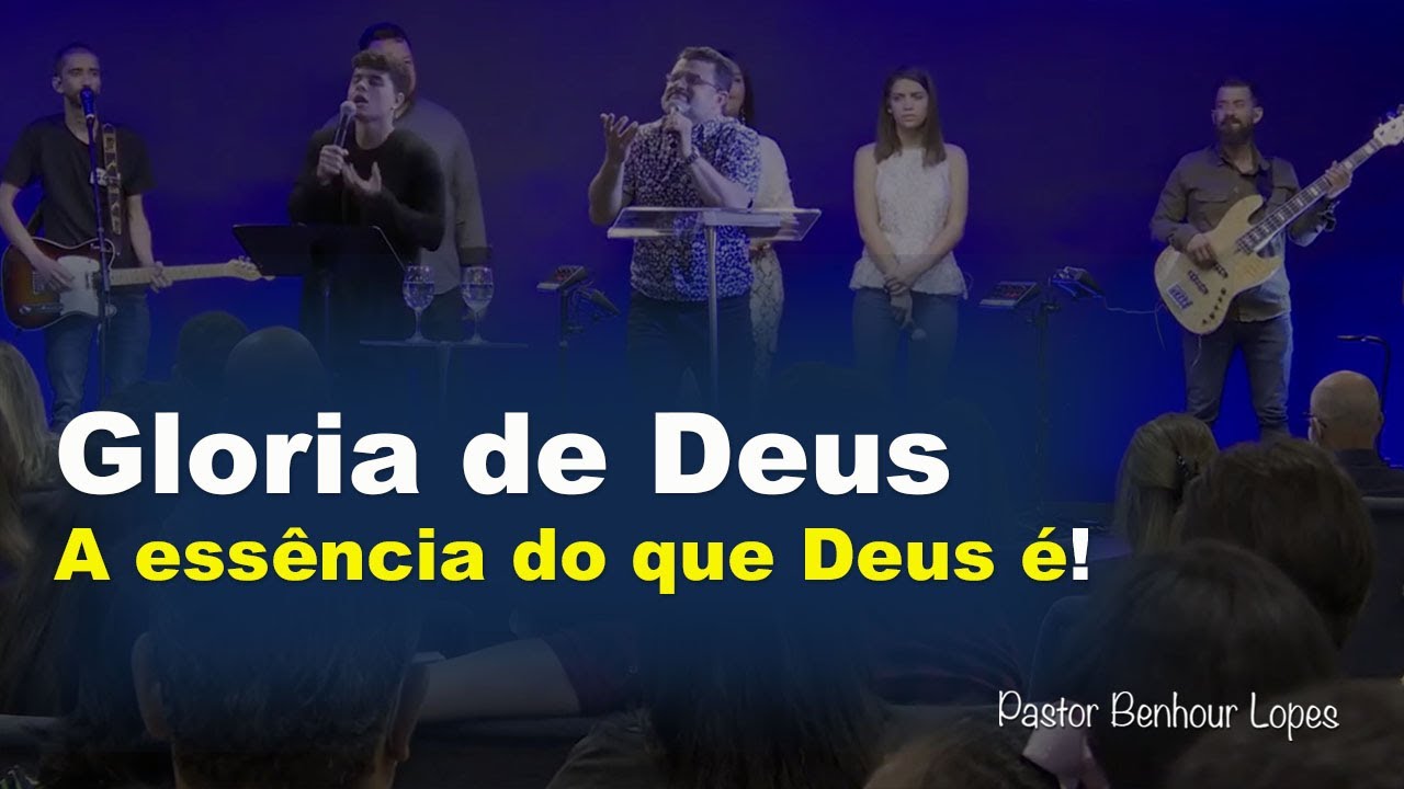 Pastor Benhour Lopes | Gloria de Deus, a essência do que Deus é!